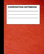 Composition Notebook: Painted Red - College Ruled Notebook - Lined Journal - 100 Pages - 7.5 X 9.25" - School Subject Book Notes- Student Gift Kids Teenager Adult Teacher