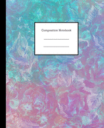 Composition Notebook: Stylish Floral Design Writing Notes Journal College Ruled Paper School Subject Book Notes (7.5 x 9.25, 100 Lined Pages)