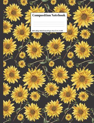 Composition Notebook: Sunflowers Floral Flower Design 100 College Ruled Lined Pages Size (7.44 x 9.69) - Dumkist