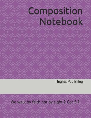 Composition Notebook: We walk by faith not by sight 2 Cor 5:7 - Publishing, Hughes