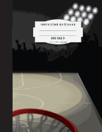 Composition Notebook Wide Ruled 8.5 X 11 Inch 200 Page, Basketball Field: Large Composition Book Journal for School Student/Teacher/Office