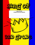 Composition Notebook Wide Ruled, King of 2nd Grade: Elementary Composition Book for Kids, Students, Subject Daily Journal for School, Creative Writing Homework Journal, 100 Pages
