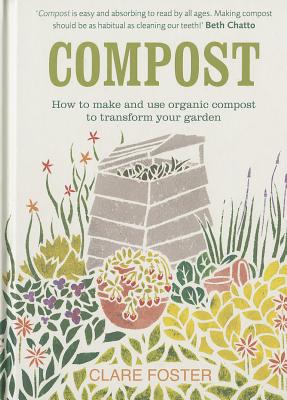 Compost: How to make and use organic compost  to transform your garden - Foster, Clare