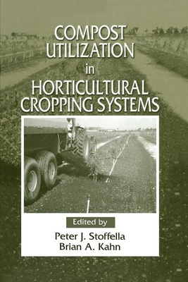 Compost Utilization In Horticultural Cropping Systems - Stoffella, Peter J. (Editor), and Kahn, Brian A. (Editor)