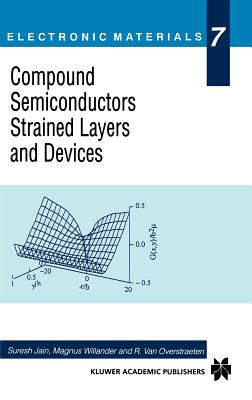 Compound Semiconductors Strained Layers and Devices - Jain, Suresh (Editor), and Willander, Magnus (Editor), and Van Overstraeten, R (Editor)