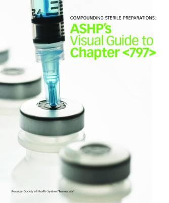 Compounding Sterile Preparations: Ashp's Video Guide to Chapter Workbook - American Society of Health-System Pharmacists (Editor)