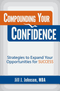 Compounding Your Confidence: Strategies to Expand Your Opportunities for Success