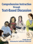 Comprehension Instruction Through Text-Based Discussion - Kucan, Linda, PhD