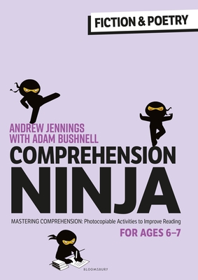 Comprehension Ninja for Ages 6-7: Fiction & Poetry: Comprehension worksheets for Year 2 - Jennings, Andrew, and Bushnell, Adam