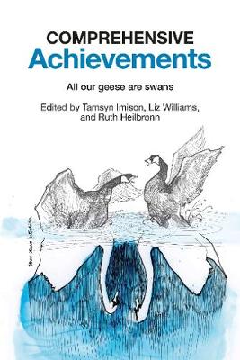 Comprehensive Achievements: All our geese are swans - Imison, Tamsyn (Editor), and Williams, Liz (Editor), and Heilbronn, Ruth (Editor)