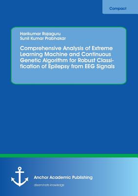 Comprehensive Analysis of Extreme Learning Machine and Continuous Genetic Algorithm for Robust Classification of Epilepsy from EEG Signals - Rajaguru, Harikumar, and Prabhakar, Sunil Kumar
