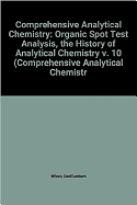 Comprehensive Analytical Chemistry: Organic Spot Test Analysis: The History of Analytical Chemistry