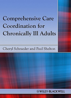 Comprehensive Care Coordination for Chronically Ill Adults - Schraeder, Cheryl (Editor), and Shelton, Paul S. (Editor)