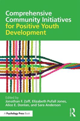 Comprehensive Community Initiatives for Positive Youth Development - Zaff, Jonathan F. (Editor), and Jones, Elizabeth Pufall (Editor), and Donlan, Alice E. (Editor)