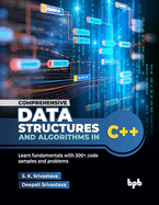 Comprehensive Data Structures and Algorithms in C++: Learn fundamentals with 500+ code samples and problems (English Edition)