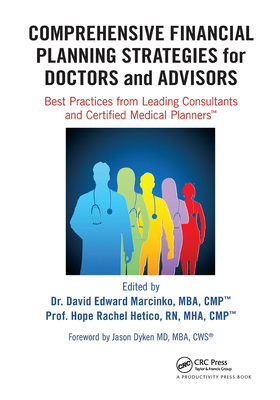 Comprehensive Financial Planning Strategies for Doctors and Advisors: Best Practices from Leading Consultants and Certified Medical Planners - Marcinko, David Edward (Editor), and Hetico, Hope Rachel (Editor)