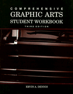 Comprehensive Graphic Arts Student Workbook - Dennis, Ervin A