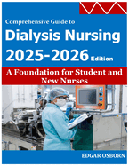 Comprehensive Guide to Dialysis Nursing: A Foundation for Student and New Nurses