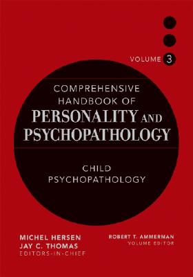 Comprehensive Handbook of Personality and Psychopathology, Child Psychopathology - Ammerman, Robert T, PH.D. (Editor)