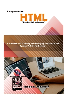 Comprehensive Hypertext Markup Language (HTML).: A Tutorial Guide to Editing and Developing a Responsive and Dynamic Website for - Abdulrazak, Ibrahim Nugwa