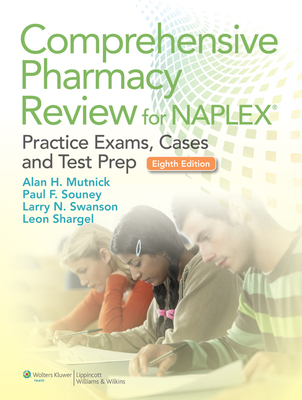 Comprehensive Pharmacy Review for NAPLEX: Practice Exams, Cases, and Test Prep - Mutnick, Alan H., and Souney, Paul, MS, RPh, and Swanson, Larry N.