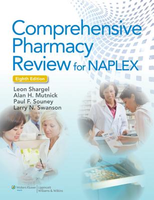 Comprehensive Pharmacy Review for NAPLEX with Access Code - Shargel, Leon, PhD, Rph, and Mutnick, Alan H, Pharmd, Fashp, Rph, and Swanson, Larry N, Pharmd, Fashp, Rph