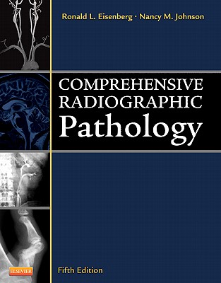 Comprehensive Radiographic Pathology - Eisenberg, Ronald L, MD, Jd, Facr, and Johnson, Nancy M, Med