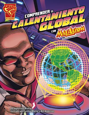 Comprender El Calentamiento Global Con Max Axiom, Supercientfico - Strictly Spanish LLC (Translated by), and Anderson, Bill, and Biskup, Agnieszka