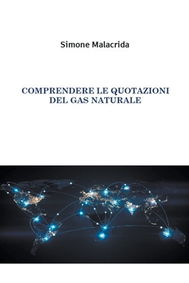 Comprendere le quotazioni del gas naturale - Malacrida, Simone