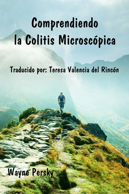 Comprendiendo la Colitis Microsc?pica - del Rinc?n, Teresa Valencia (Translated by), and Persky, Wayne