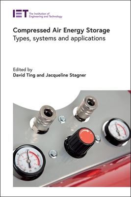Compressed Air Energy Storage: Types, systems and applications - Ting, David S-K. (Editor), and Stagner, Jacqueline A. (Editor)