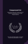 Compressed Air: Experiments Upon the Transmission of Power by Compressed Air in Paris (Popp's System)