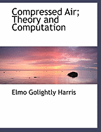 Compressed Air; Theory and Computation - Harris, Elmo Golightly