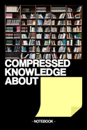 Compressed Knowledge about _____: Notebook - Education - School - gift - squared - 6 x 9 inch