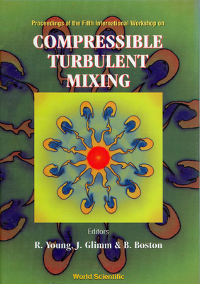 Compressible Turbulent Mixing - Proceedings of Fifth International Workshop - Young, R (Editor), and Glimm, James (Editor), and Boston, B (Editor)