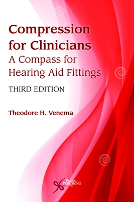 Compression for Clinicians: A Compass for Hearing Aid Fittings - Venema, Theodore H.