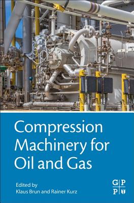 Compression Machinery for Oil and Gas - Brun, Klaus (Editor), and Kurz, Rainer (Editor)