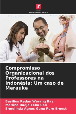 Compromisso Organizacional dos Professores na Indon?sia: Um caso de Merauke - Bas, Basilius Redan Werang, and Seli, Marlina Radja Leba, and Ernest, Ermelinda Agnes Gunu Pure