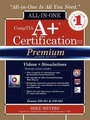 Comptia A+ Certification All-In-One Exam Guide, Premium (Exams 220-801 & 220-802) - Meyers, Michael, and Meyers, Mike