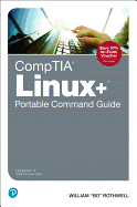 Comptia Linux+ Portable Command Guide: All the Commands for the Comptia Xk0-004 Exam in One Compact, Portable Resource