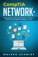 CompTIA Network+: Gu?a Completa Para Principiantes Conoce La Certificaci?n CompTia Network + De A-Z (Libro En Espaol / CompTIA Network+ Spanish Book Version)
