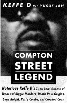 Compton Street Legend: Notorious Keffe D's Street-Level Accounts of Tupac and Biggie Murders, Death Row Origins, Suge Knight, Puffy Combs, and Crooked Cops - Jah, Yusuf, and Davis, Duane 'keffe D'