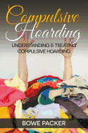 Compulsive Hoarding: Understanding & Treating Compulsive Hoarding
