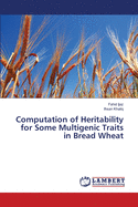 Computation of Heritability for Some Multigenic Traits in Bread Wheat
