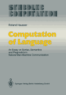 Computation of Language: An Essay on Syntax, Semantics and Pragmatics in Natural Man-Machine Communication - Hausser, Roland, and Scott, Dana (Foreword by)