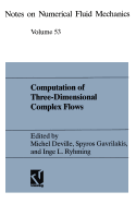 Computation of Three-Dimensional Complex Flows: Proceedings of the Imacs-Cost Conference on Computational Fluid Dynamics Lausanne, September 13-15, 1995