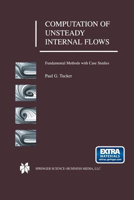 Computation of Unsteady Internal Flows: Fundamental Methods with Case Studies - Tucker, Paul G