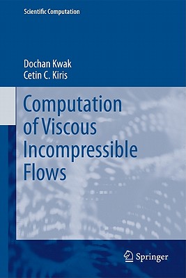 Computation of Viscous Incompressible Flows - Kwak, Dochan, and Kiris, Cetin C