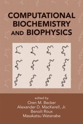 Computational Biochemistry and Biophysics - Becker, Oren M (Editor), and Mackerell Jr, Alexander D (Editor), and Roux, Benoit (Editor)