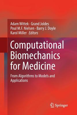 Computational Biomechanics for Medicine: From Algorithms to Models and Applications - Wittek, Adam (Editor), and Joldes, Grand (Editor), and Nielsen, Poul M F (Editor)